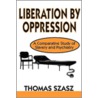 Liberation by Oppression by Thomas Szasz