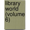 Library World (Volume 6) door General Books