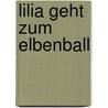 Lilia geht zum Elbenball by Stefanie Dahle