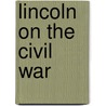 Lincoln On The Civil War door Abraham Lincoln