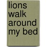 Lions Walk Around My Bed door Elsie H. Landstrom