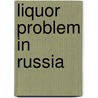 Liquor Problem in Russia door William Eugene Johnson