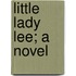 Little Lady Lee; A Novel