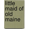 Little Maid of Old Maine door Alice Turner Curtis