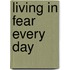 Living In Fear Every Day