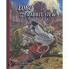 Lobo and the Rabbit Stew door Marcia Schwartz