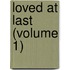 Loved at Last (Volume 1)