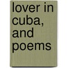 Lover In Cuba, And Poems door James Buchanan Elmore
