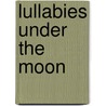 Lullabies Under the Moon by Giovanni Caviezel