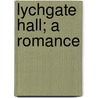 Lychgate Hall; A Romance door M. E. Francis
