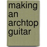 Making an Archtop Guitar door Robert Benedetto