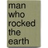 Man Who Rocked the Earth