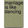 Marriage Is Like Dancing door Richard C. Eyer