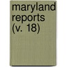 Maryland Reports (V. 18) door Maryland. Cour Appeals