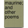 Maurine; And Other Poems by Ella Wheeler Wilcox