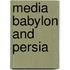 Media Babylon and Persia