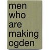 Men Who Are Making Ogden by Authors Various
