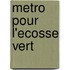 Metro Pour L'Ecosse Vert