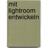 Mit Lightroom entwickeln door David DuChemin