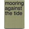Mooring Against The Tide door Tim Schell