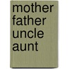Mother Father Uncle Aunt by Garrison Keillor