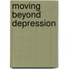 Moving Beyond Depression door Gregory L. Jantz