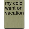 My Cold Went on Vacation door Molly Rausch
