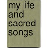 My Life And Sacred Songs by Sankey