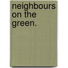 Neighbours On The Green. door Margaret Oliphant