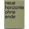 Neue Horizonte ohne Ende door Edgar Hartmann