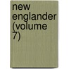 New Englander (Volume 7) door William Lathrop Kingsley