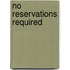 No Reservations Required