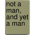 Not A Man, And Yet A Man