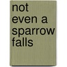 Not Even A Sparrow Falls door Daniel A. Dombrowski