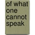 Of What One Cannot Speak