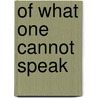 Of What One Cannot Speak door Mielke Bal