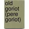 Old Goriot (Pere Goriot) by Honoré de Balzac
