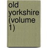 Old Yorkshire (Volume 1) by Lld William Smith
