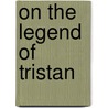 On The Legend Of Tristan door Edward Tyrrell Leith