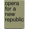 Opera for a New Republic by Susan C. Cook