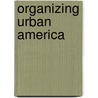 Organizing Urban America door Heidi J. Swarts