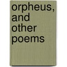 Orpheus, And Other Poems by Willis Hall Vittum