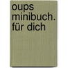 Oups Minibuch. Für Dich by Kurt Hörtenhuber