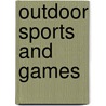 Outdoor Sports And Games by Unknown Author