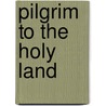 Pilgrim To The Holy Land door Hubert J. Richards
