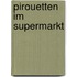 Pirouetten im Supermarkt