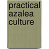 Practical Azalea Culture door Robert Halliday