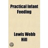 Practical Infant Feeding by Lewis Webb Hill