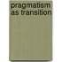 Pragmatism As Transition