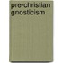 Pre-Christian Gnosticism